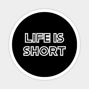 Life is short Magnet